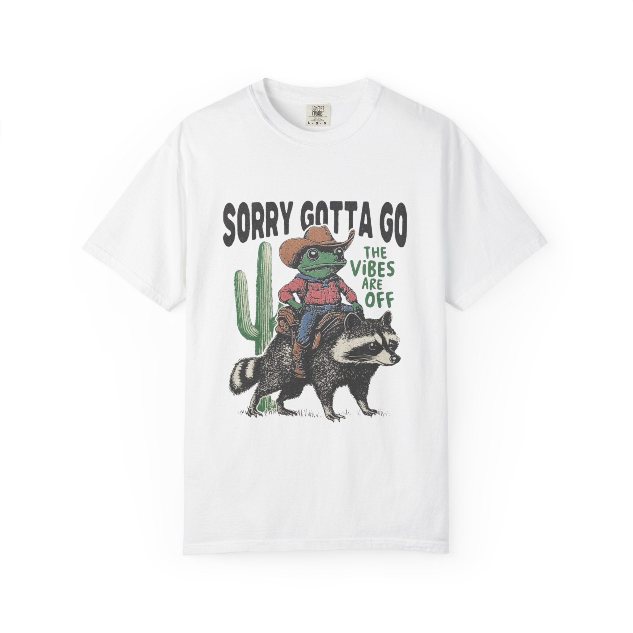 Sorry Gotta Go T-Shirt